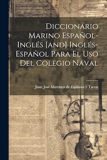 Front cover_Diccionario Marino Español-inglés [and] Inglés-español Para El Uso Del Colegio Naval