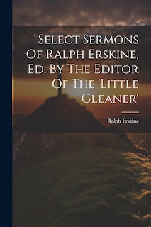 Couverture_Select Sermons Of Ralph Erskine, Ed. By The Editor Of The 'little Gleaner'