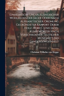 Couverture_Einheimisch- Und Ausländischer Wohlredender Jäger Oder Nach Alphabetischer Ordnung Gegründeter Rapport Derer Holz- Forst- Und Jagd-kunstwörter Nach Verschiedener Teutscher Mundart Und Landesgewohnheit