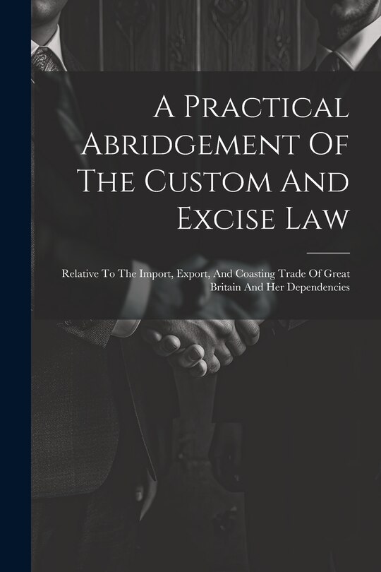 Front cover_A Practical Abridgement Of The Custom And Excise Law