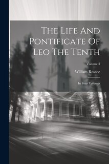 Front cover_The Life And Pontificate Of Leo The Tenth