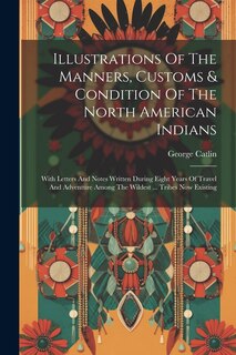 Couverture_Illustrations Of The Manners, Customs & Condition Of The North American Indians