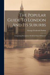 Front cover_The Popular Guide To London And Its Suburbs