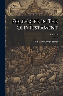 Folk-lore In The Old Testament; Volume 3