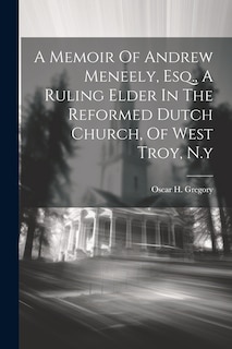 Front cover_A Memoir Of Andrew Meneely, Esq., A Ruling Elder In The Reformed Dutch Church, Of West Troy, N.y