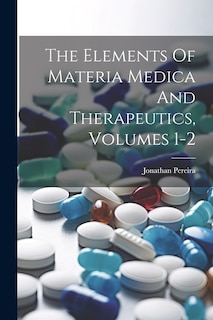Couverture_The Elements Of Materia Medica And Therapeutics, Volumes 1-2