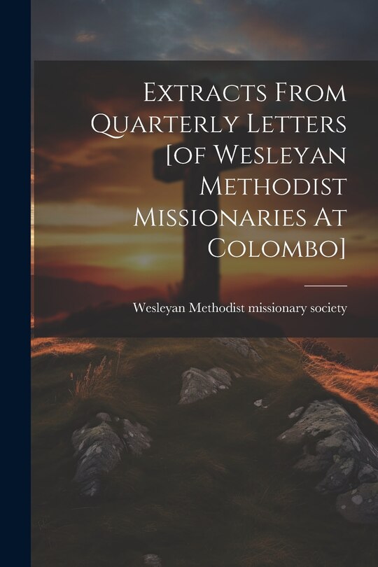 Couverture_Extracts From Quarterly Letters [of Wesleyan Methodist Missionaries At Colombo]