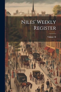 Couverture_Niles' Weekly Register; Volume 16