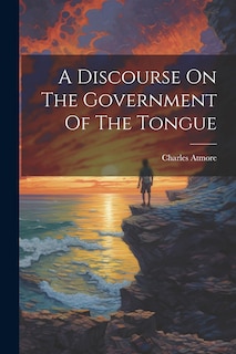 Front cover_A Discourse On The Government Of The Tongue