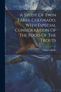 Front cover_A Study Of Twin Lakes, Colorado, With Especial Consideration Of The Food Of The Trouts