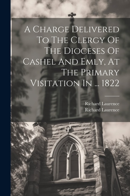 Couverture_A Charge Delivered To The Clergy Of The Dioceses Of Cashel And Emly, At The Primary Visitation In ... 1822