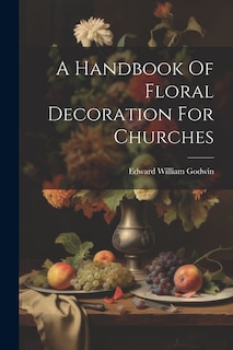 A Handbook Of Floral Decoration For Churches