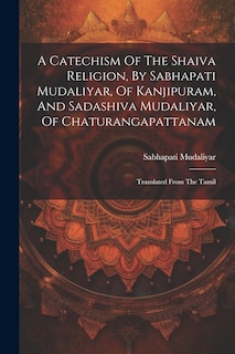 Front cover_A Catechism Of The Shaiva Religion, By Sabhapati Mudaliyar, Of Kanjipuram, And Sadashiva Mudaliyar, Of Chaturangapattanam