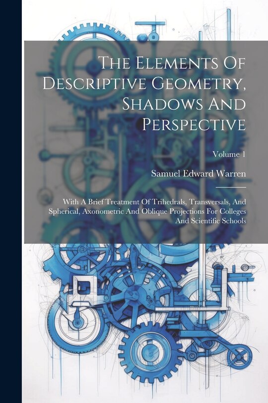 Front cover_The Elements Of Descriptive Geometry, Shadows And Perspective