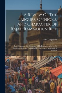 Front cover_A Review Of The Labours, Opinions, And Character Of Rajah Rammohun Roy