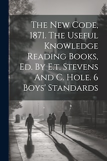 Couverture_The New Code, 1871. The Useful Knowledge Reading Books, Ed. By E.t. Stevens And C. Hole. 6 Boys' Standards