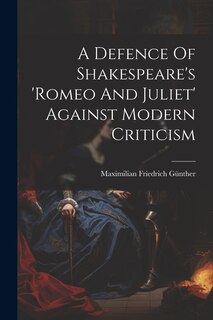 Front cover_A Defence Of Shakespeare's 'romeo And Juliet' Against Modern Criticism