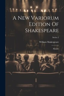 A New Variorum Edition Of Shakespeare: Hamlet; Series 2