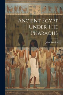 Front cover_Ancient Egypt Under The Pharaohs