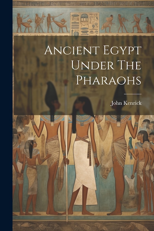 Front cover_Ancient Egypt Under The Pharaohs