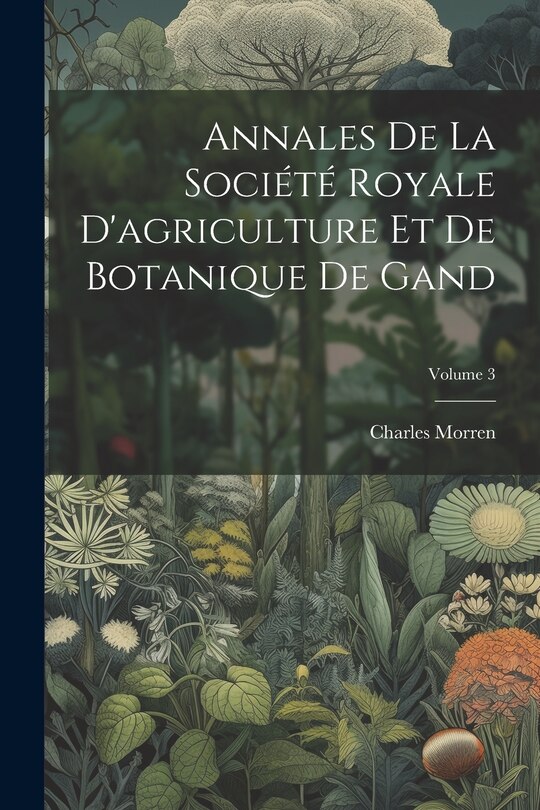 Front cover_Annales De La Société Royale D'agriculture Et De Botanique De Gand; Volume 3