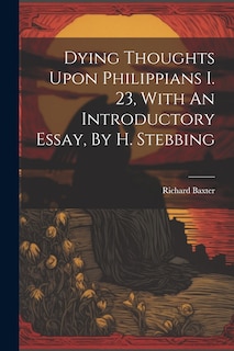 Couverture_Dying Thoughts Upon Philippians I. 23, With An Introductory Essay, By H. Stebbing