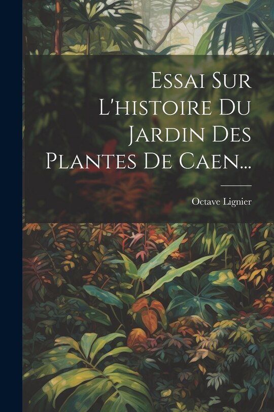 Front cover_Essai Sur L'histoire Du Jardin Des Plantes De Caen...