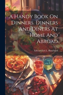 Couverture_A Handy Book On Dinners. Dinners And Diners At Home And Abroad