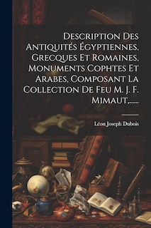 Couverture_Description Des Antiquités Égyptiennes, Grecques Et Romaines, Monuments Cophtes Et Arabes, Composant La Collection De Feu M. J. F. Mimaut, ......