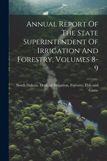 Front cover_Annual Report Of The State Superintendent Of Irrigation And Forestry, Volumes 8-9