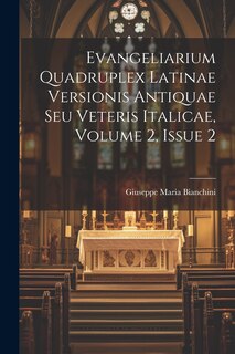 Couverture_Evangeliarium Quadruplex Latinae Versionis Antiquae Seu Veteris Italicae, Volume 2, Issue 2