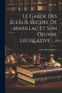 Front cover_Le Garde Des Sceaux Michel De Marillac Et Son Oeuvre Législative ......