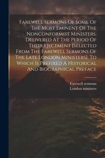 Front cover_Farewell Sermons Of Some Of The Most Eminent Of The Nonconformist Ministers, Delivered At The Period Of Their Ejectment [selected From The Farewell Sermons Of The Late London Ministers]. To Which Is Prefixed A Historical And Biographical Preface