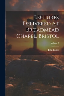 Couverture_Lectures Delivered At Broadmead Chapel, Bristol; Volume 2