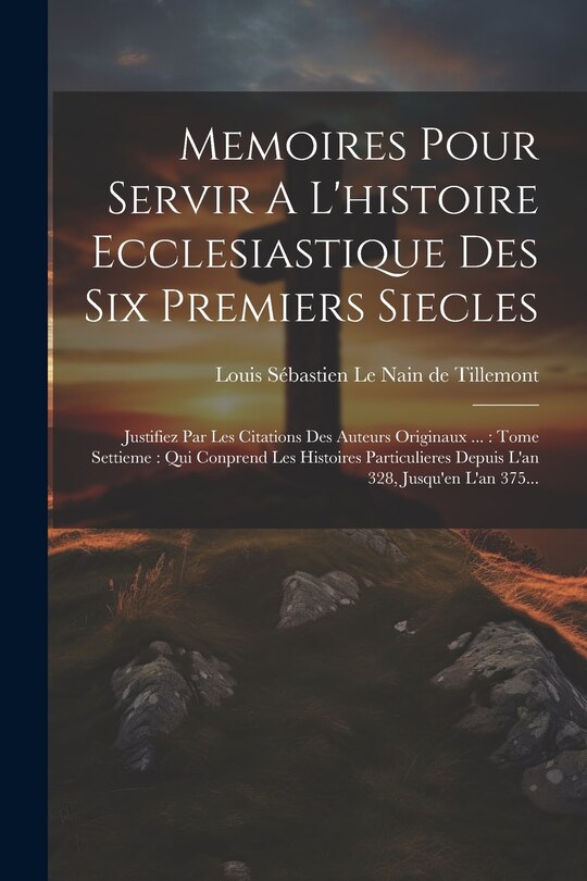 Front cover_Memoires Pour Servir A L'histoire Ecclesiastique Des Six Premiers Siecles