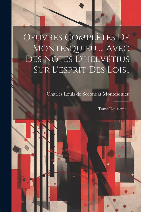Couverture_Oeuvres Compl&egrave;tes De Montesquieu ... Avec Des Notes D'helv&eacute;tius Sur L'esprit Des Lois..
