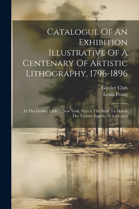 Front cover_Catalogue Of An Exhibition Illustrative Of A Centenary Of Artistic Lithography, 1796-1896