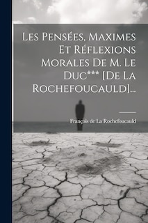 Front cover_Les Pensées, Maximes Et Réflexions Morales De M. Le Duc*** [de La Rochefoucauld]...