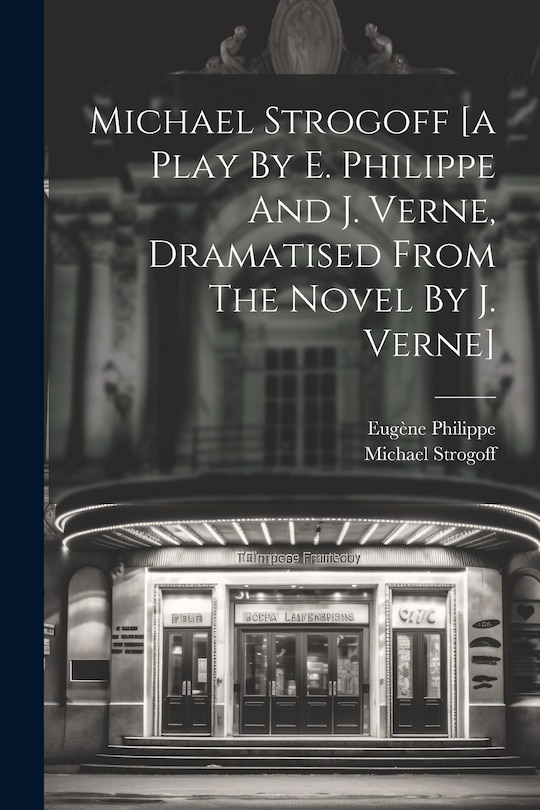 Couverture_Michael Strogoff [a Play By E. Philippe And J. Verne, Dramatised From The Novel By J. Verne]