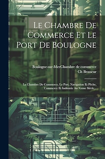 Front cover_Le Chambre De Commerce Et Le Port De Boulogne