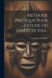 Front cover_M&eacute;thode Pratique Pour L'&eacute;tude Du Dialecte Vili...