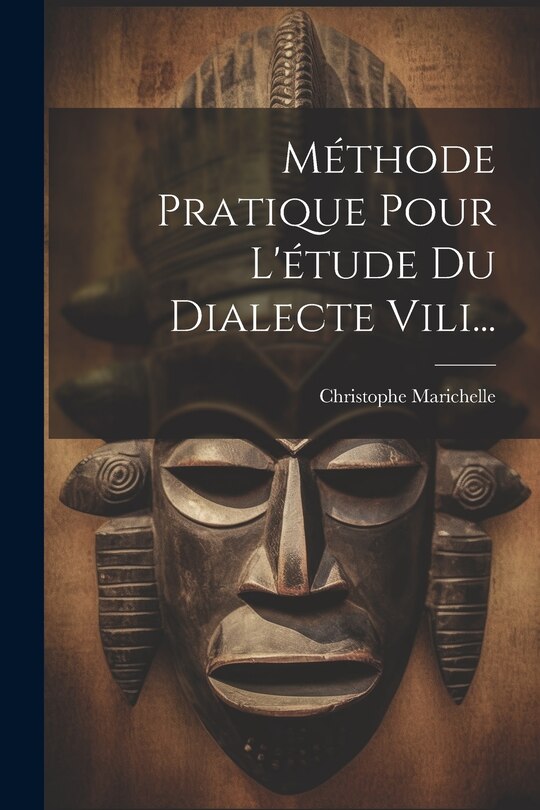 Front cover_M&eacute;thode Pratique Pour L'&eacute;tude Du Dialecte Vili...