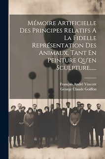 Front cover_Mémoire Artificielle Des Principes Relatifs A La Fidelle Représentation Des Animaux, Tant En Peinture Qu'en Sculpture......