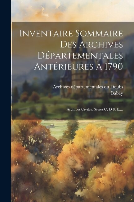Couverture_Inventaire Sommaire Des Archives Départementales Antérieures À 1790