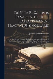 Couverture_De Vita Et Scriptis Famosi Athei Julii Caesaris Vanini Tractatus Singularis