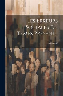 Front cover_Les Erreurs Sociales Du Temps Présent...