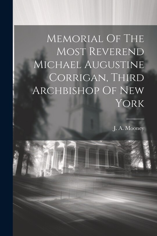 Front cover_Memorial Of The Most Reverend Michael Augustine Corrigan, Third Archbishop Of New York
