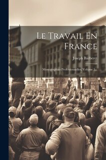 Le Travail En France: Monographies Professionnelles, Volume 3...