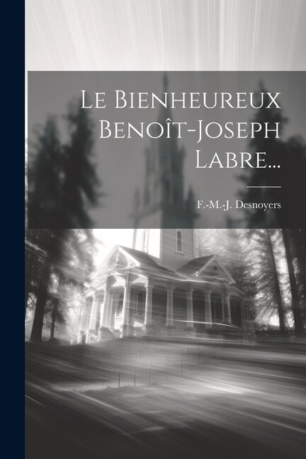 Couverture_Le Bienheureux Benoît-joseph Labre...