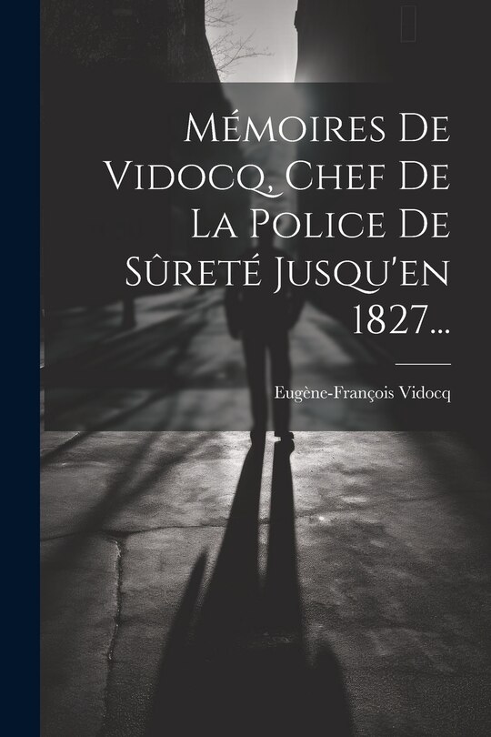 Front cover_Mémoires De Vidocq, Chef De La Police De Sûreté Jusqu'en 1827...